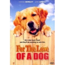 FOR THE LOVE OF A DOG FOR THE LOVE OF A DOG
